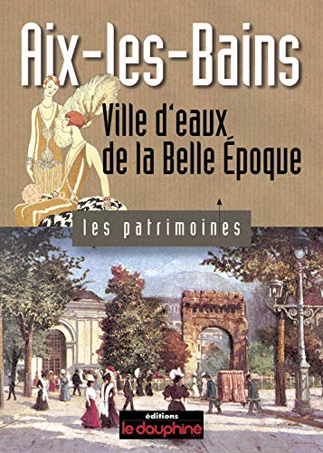 AIX-LES-BAINS, VILLE D'EAUX DE LA BELLE ÉPOQUE
