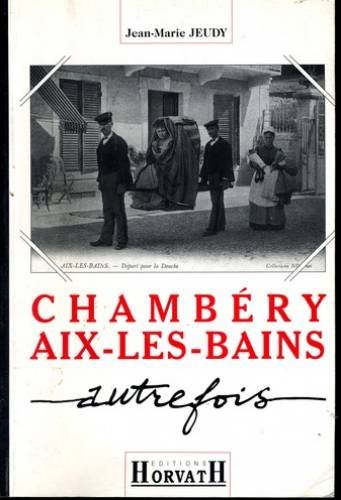CHAMBÉRY, AIX-LES-BAINS AUTREFOIS