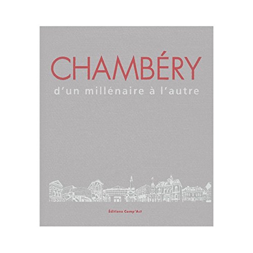 CHAMBÉRY, D'UN MILLÉNAIRE À L'AUTRE
