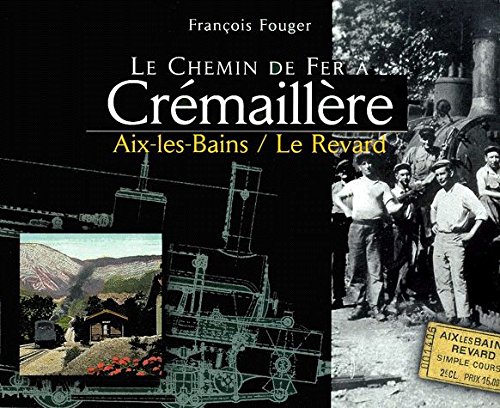 CHEMIN DE FER A CRÉMAILLÈRE (LE)- AIX-LES-BAINS / LE REVARD