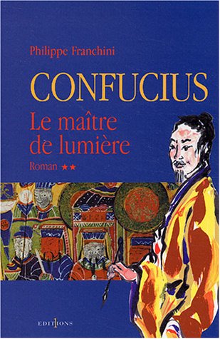 CONFUCIUS - LE MAITRE DE LUMIERE