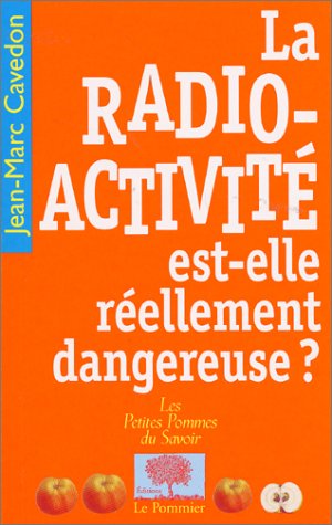 LA RADIO-ACTIVITÉ EST-ELLE RÉELLEMENT DANGEREUSE ?