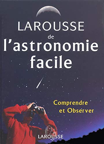 LAROUSSE DE L'ASTRONOMIE FACILE