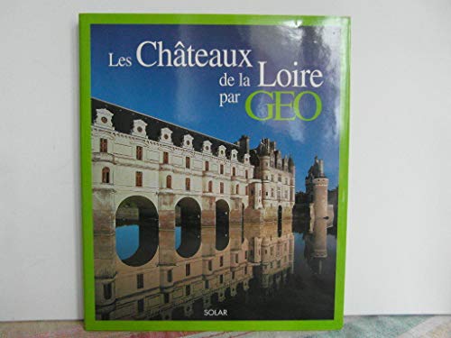 LES CHÂTEAUX DE LA LOIRE - GÉO