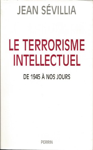 TERRORISME INTELLECTUEL (LE) - DE 1945 À NOS JOURS
