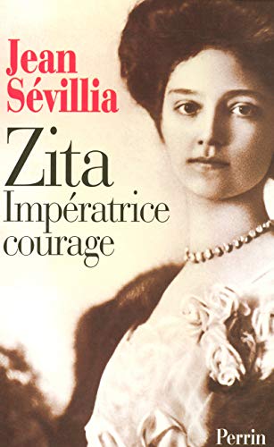 ZITA, IMPÉRATRICE COURAGE 1892-1989